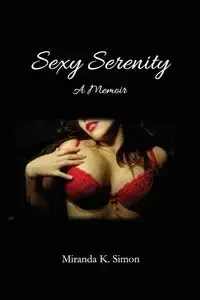 Sexy Serenity, A Memoir - K. Simon Miranda