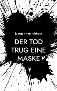 Der Tod trug eine Maske - von Rehberg Juergen