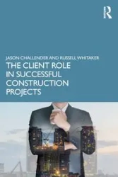 The Client Role in Successful Construction Projects - Jason Challender