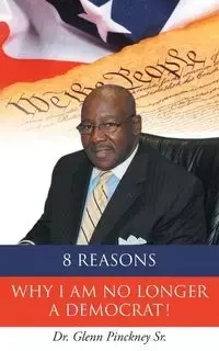 8 Reasons Why I am No Longer A Democrat! - Glenn Pinckney Sr Dr.
