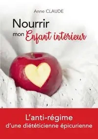 Nourrir mon Enfant intérieur - Claude Anne