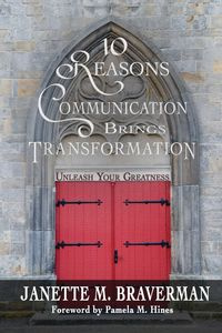 10 Reasons Communication Brings Transformation - Braverman Janette  M.