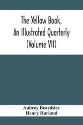 The Yellow Book, An Illustrated Quarterly (Volume Vii) - Aubrey Beardsley