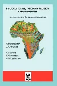 Biblical Studies, Theology, Religion and Philosophy. An Introduction for African Universities - Amanze James N.