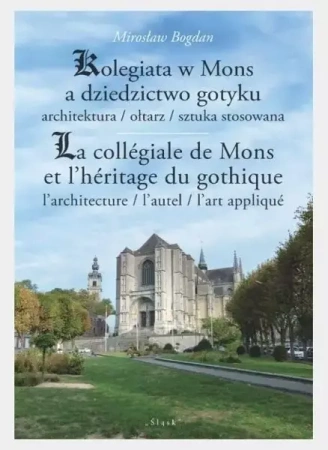 Kolegiata w Mons a dziedzictwo gotyku - Mirosław Bogdan