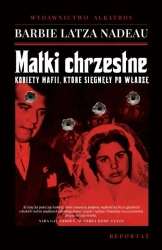 eBook MATKI CHRZESTNE. KOBIETY MAFII, KTÓRE SIĘGNĘŁY PO WŁADZĘ - Barbie Latza Nadeau epub mobi