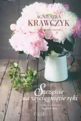 Szczęście na wyciągnięcie ręki - Agnieszka Krawczyk