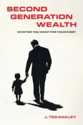Second Generation Wealth - Ted Oakley J.