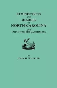 Reminiscences and Memoirs of North Carolina and Eminent North Carolinians - John Wheeler Hill