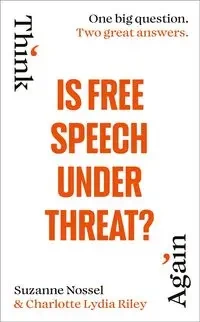 Is Free Speech Under Threat? - Riley, Charlotte Lydia, Nossel,