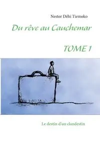 Du rêve au cauchemar - Nestor Tiemoko Déhi