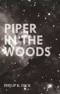Piper in the Woods - Dick Philip K.