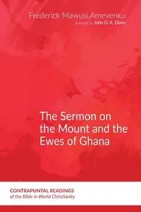 The Sermon on the Mount and the Ewes of Ghana - Frederick Amevenku Mawusi