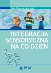 Integracja sensoryczna na co dzień PZWL - Maria Borkowska, Kinga Wagh
