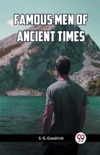 Famous Men Of Ancient Times - Goodrich S. G.