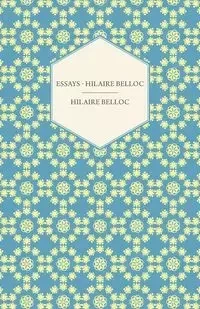 Essays - Hilaire Belloc - Belloc Hilaire