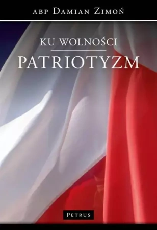 Ku wolności. Patriotyzm - Damian Zimoń