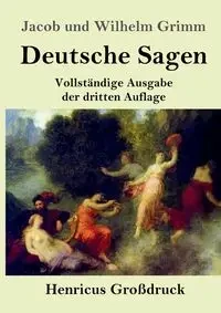 Deutsche Sagen (Großdruck) - Jacob Wilhelm Grimm und