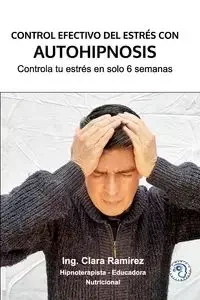 Control Efectivo del Estrés con Autohipnosis - Clara Ramírez Ing.