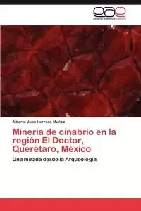 Minería de cinabrio en la región El Doctor, Querétaro, México - Alberto Juan Herrera-Muñoz