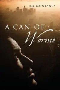 A Can of Worms - Joe Montanez
