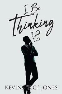I Be Thinking - Jones Kevins "K.C."