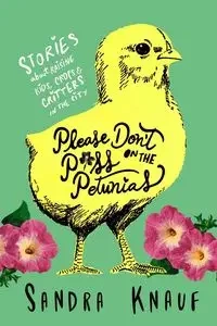 Please Don't Piss on the Petunias - Sandra Knauf