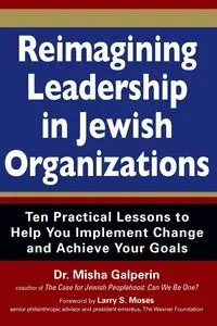 Reimagining Leadership in Jewish Organizations - Misha Galperin Dr.