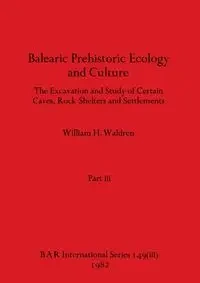 Balearic Prehistoric Ecology and Culture, Part iii - William H. Waldren