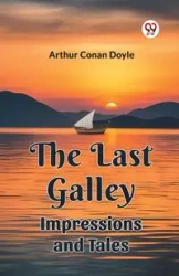 The Last Galley Impressions And Tales - Doyle Arthur Conan