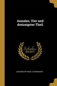 Annalen, Vier und dreissigster Theil - Sternwarte Universität Wien.