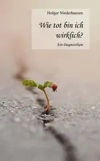 Wie tot bin ich wirklich? - Niederhausen Holger