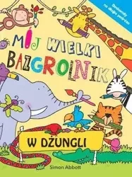 Mój wielki bazgrolnik: W dżungli - praca zbiorowa
