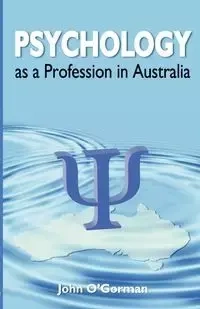 Psychology as a Profession in Australia - John O'Gorman