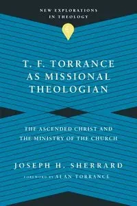 T. F. Torrance as Missional Theologian - Joseph H. Sherrard