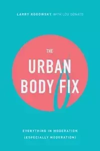 The Urban Body Fix - Larry Rogowsky