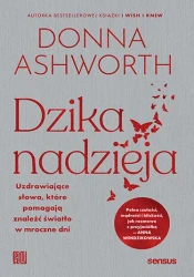 Dzika nadzieja. Uzdrawiające słowa, które pomagają znaleźć światło w mroczne dni - Donna Ashworth