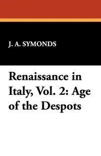 Renaissance in Italy, Vol. 2 - Symonds J. A.