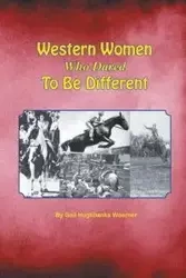 Western Women Who Dared to Be Different - Gail Woerner