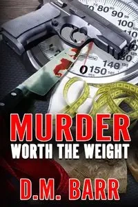 Murder Worth the Weight - Barr D.M.