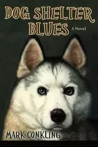 Dog Shelter Blues - Mark Conkling