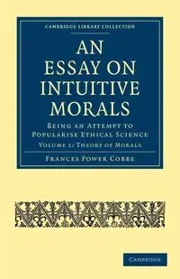 An Essay on Intuitive Morals - Frances Cobbe Power