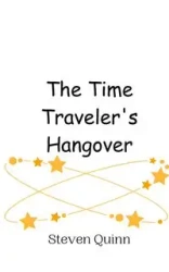 The Time Traveler's Hangover - Quinn Steven