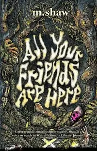 All Your Friends are Here - Shaw M.