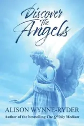 Discover the Angels - Alison Wynne-Ryder