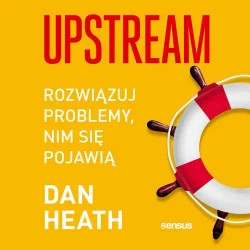 audiobook Upstream. Rozwiązuj problemy, nim się pojawią - Dan Heath