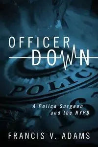 Officer Down - Francis V. Adams