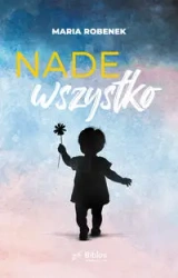 Nade wszystko - Maria Robenek