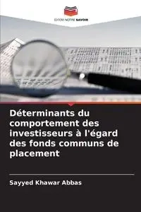 Déterminants du comportement des investisseurs à l'égard des fonds communs de placement - Abbas Sayyed Khawar