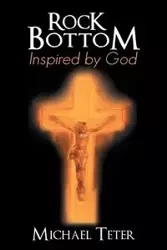 Rock Bottom Inspired by God - Michael Teter